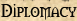Diplomacy